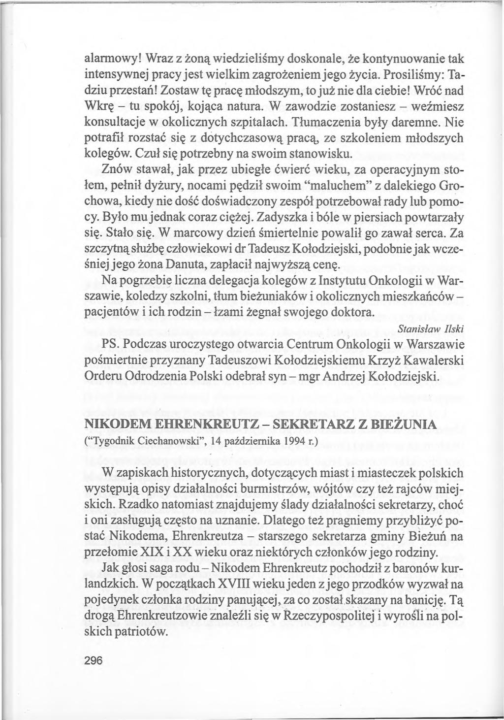 alarmowy! Wraz z żoną wiedzieliśmy doskonale, że kontynuowanie tak intensywnej pracy jest wielkim zagrożeniem jego życia. Prosiliśmy: Tadziu przestań! Zostaw tę pracę młodszym, to już nie dla ciebie!