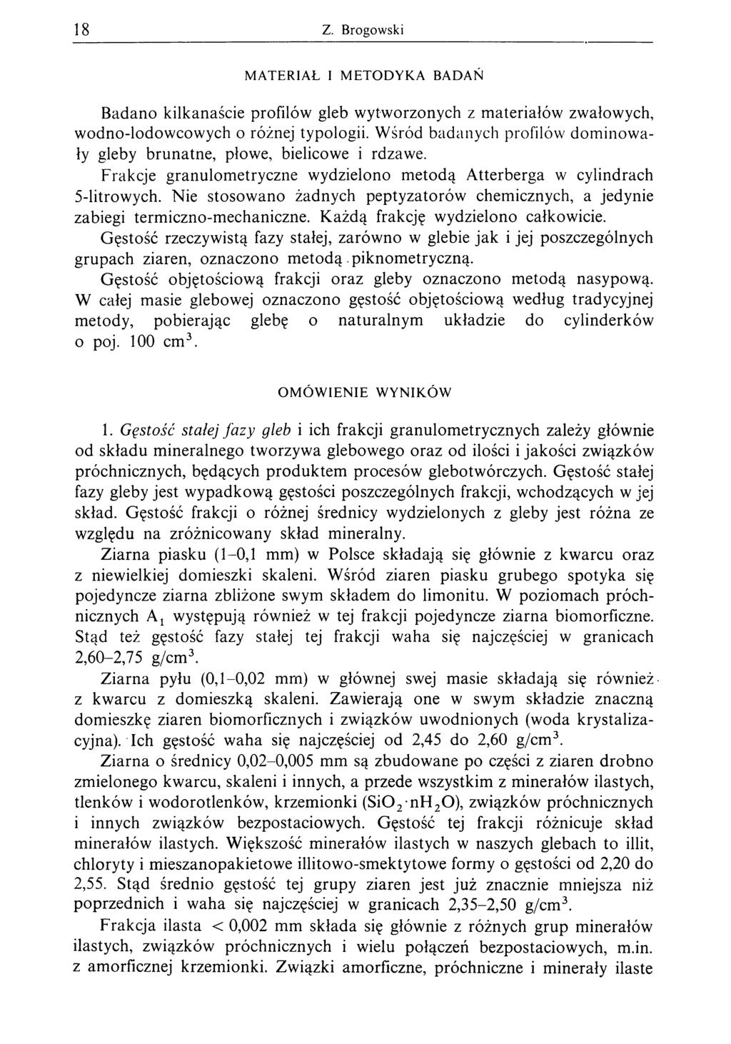 18 Z. Brogowski M A T E R IA Ł I M E T O D Y K A B A D A Ń Badano kilkanaście profilów gleb wytworzonych z materiałów zwałowych, wodno-lodowcowych o różnej typologii.