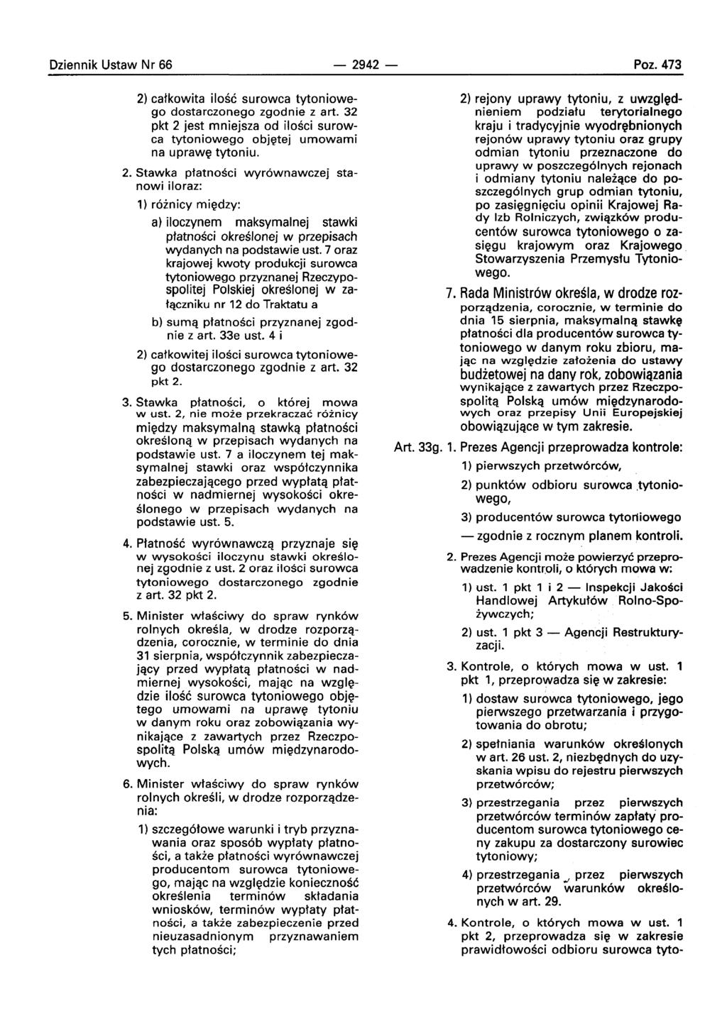 Dziennik Ustaw Nr 66-2942 - Poz.473 2) catkowita ilosc surowca tytoniowego dostarczonego zgodnie z art. 32 pkt 2 jest mniejsza od ilosci surowca tytoniowego obiete] umowami na uprawe tytoniu. 2. Stawka ptatnosci wvrownawcze] stanowi iloraz: 1) roznlcv miedzv: a) iloczvnern maksymalnej stawki ptatnosci okreslone] w przepisach wydanych na podstawie ust.