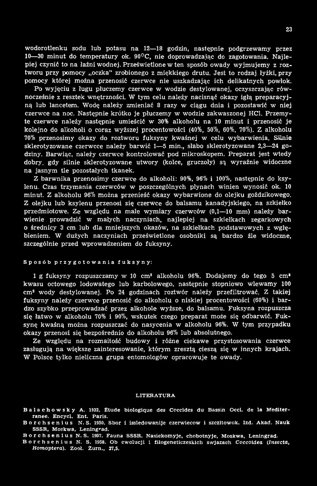 Wodę należy zmieniać 8 razy w ciągu dnia i pozostawić w niej czerwce na noc. Następnie krótko je płuczemy w wodzie zakwaszonej HC1.