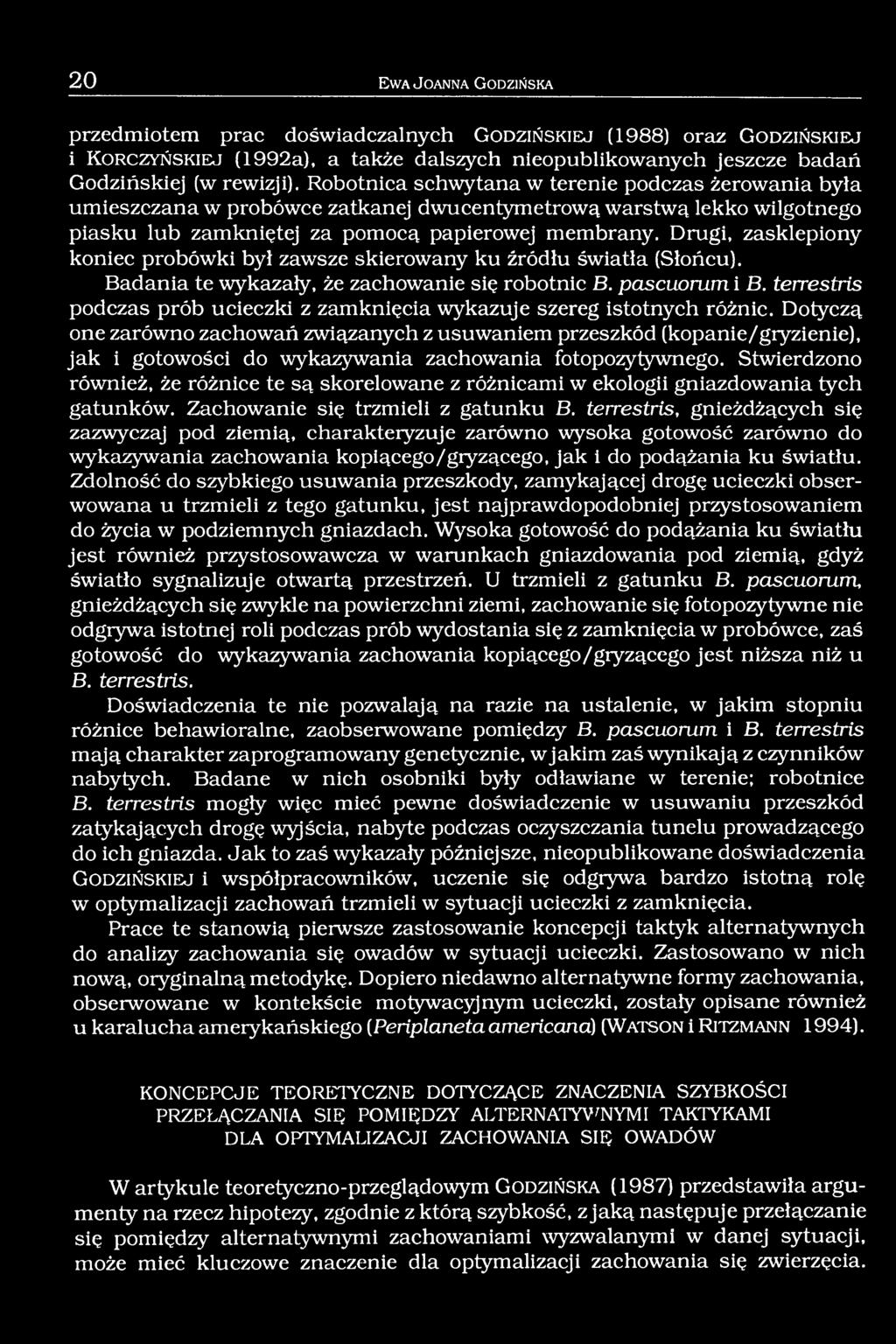 Robotnica schwytana w terenie podczas żerowania była umieszczana w probówce zatkanej dwucentymetrową warstwą lekko wilgotnego piasku lub zamkniętej za pomocą papierowej membrany.