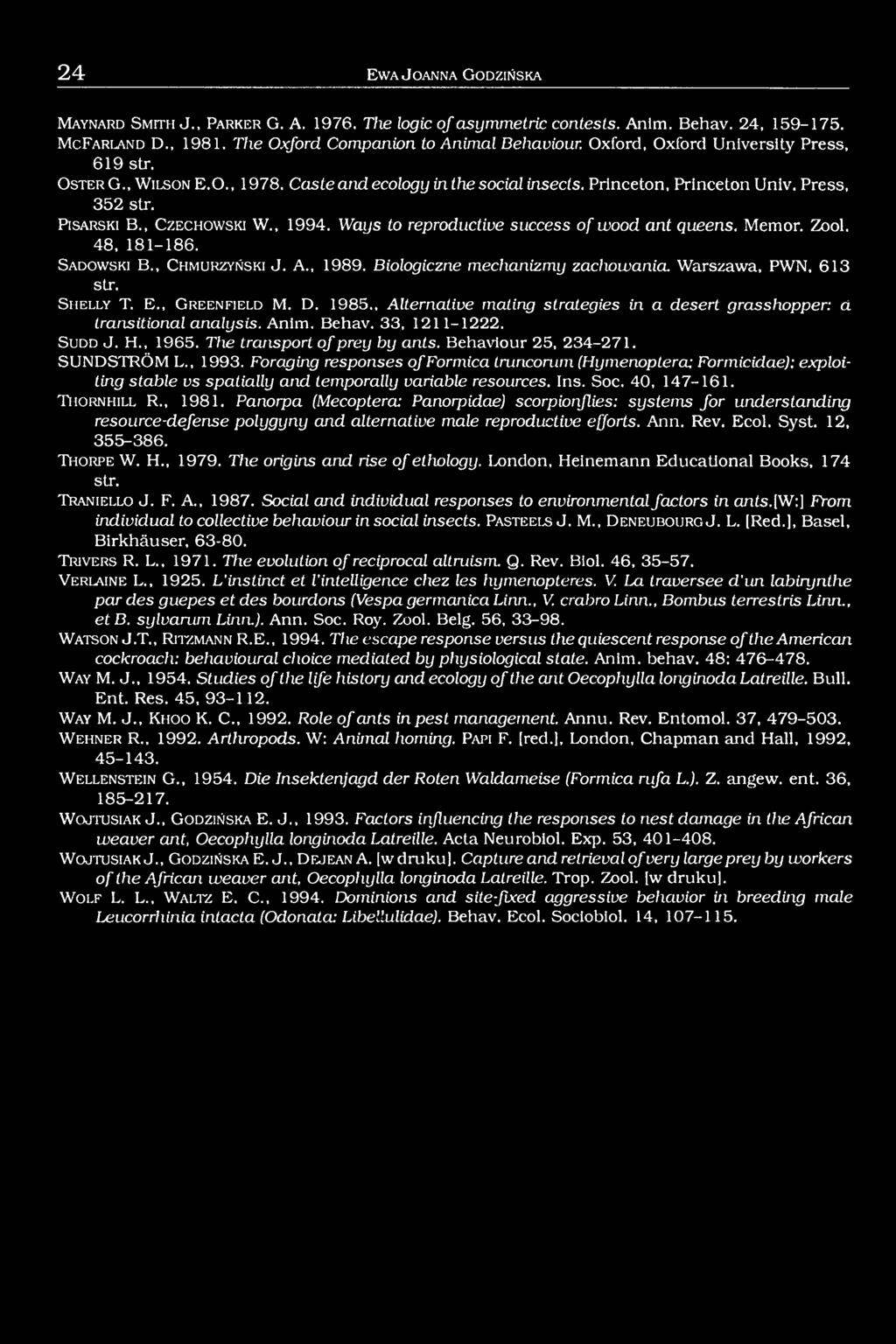 Press, 352 str. P is a r s k i B., C z e c h o w s k i W., 1994. Ways to reproductive success of wood ant queens. Memor. Zool. 48, 181-186. S a d o w s k i B., C h m u r z y ń s k i J. A., 1989.