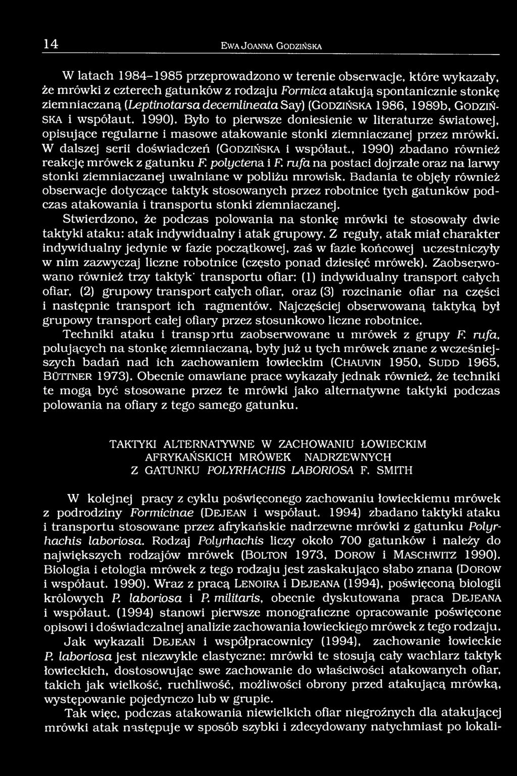 Było to pierwsze doniesienie w literaturze światowej, opisujące regularne i masowe atakowanie stonki ziemniaczanej przez mrówki. W dalszej serii doświadczeń (G o d z iń s k a i wspólaut.