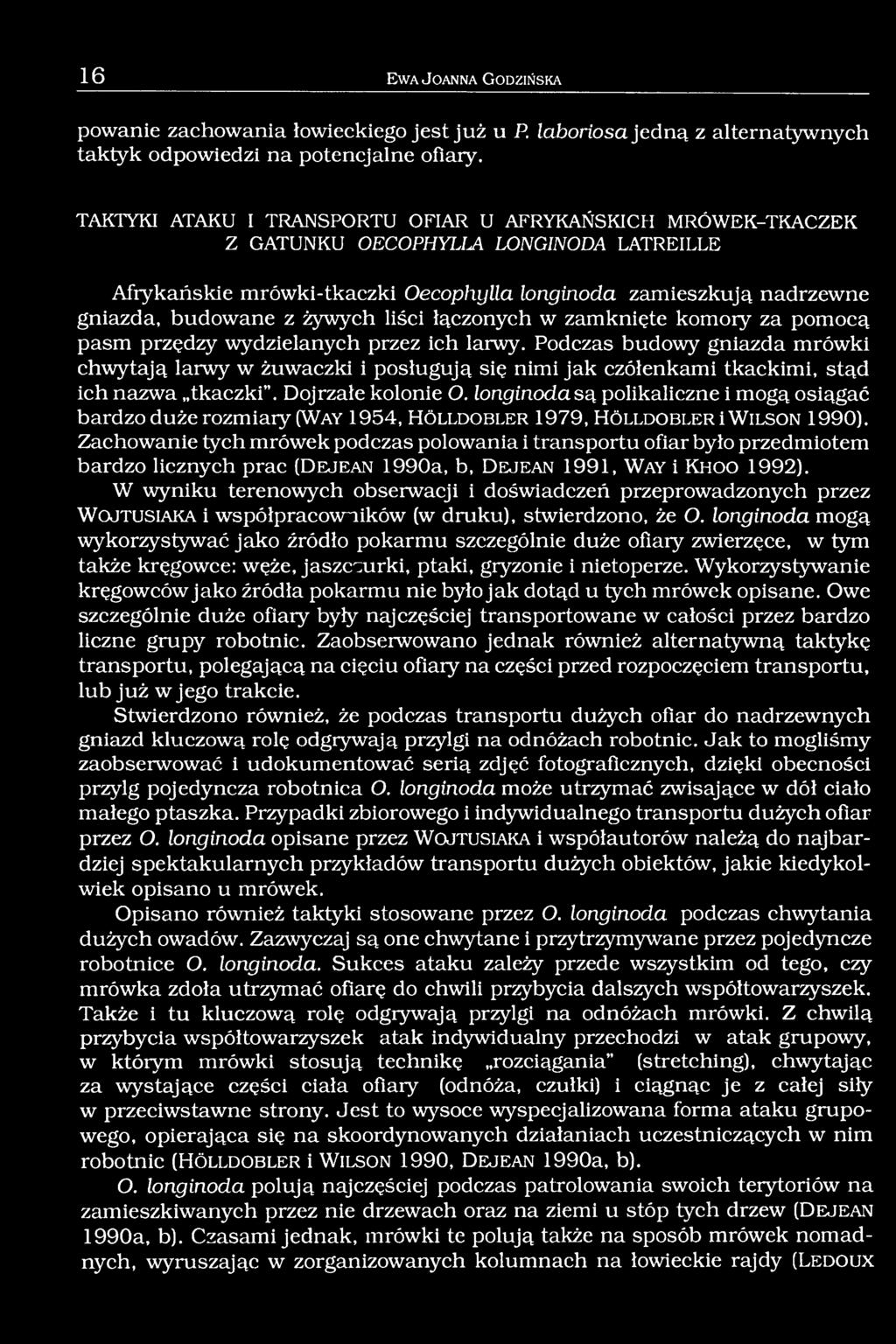 żywych liści łączonych w zamknięte komoiy za pomocą pasm przędzy wydzielanych przez ich larwy.