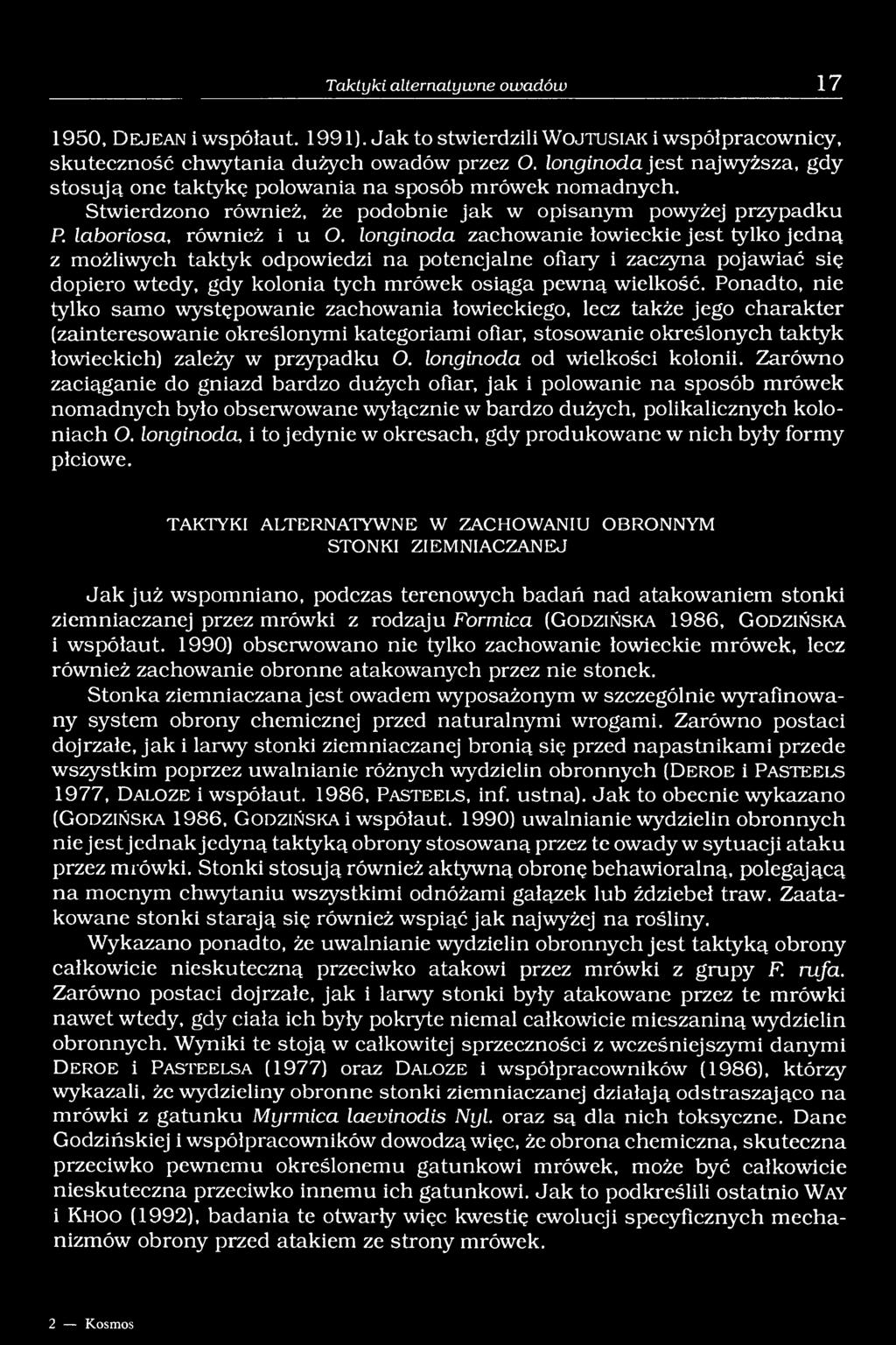 longinoda zachowanie łowieckie jest tylko jedną z możliwych taktyk odpowiedzi na potencjalne ofiary i zaczyna pojawiać się dopiero wtedy, gdy kolonia tych mrówek osiąga pewną wielkość.