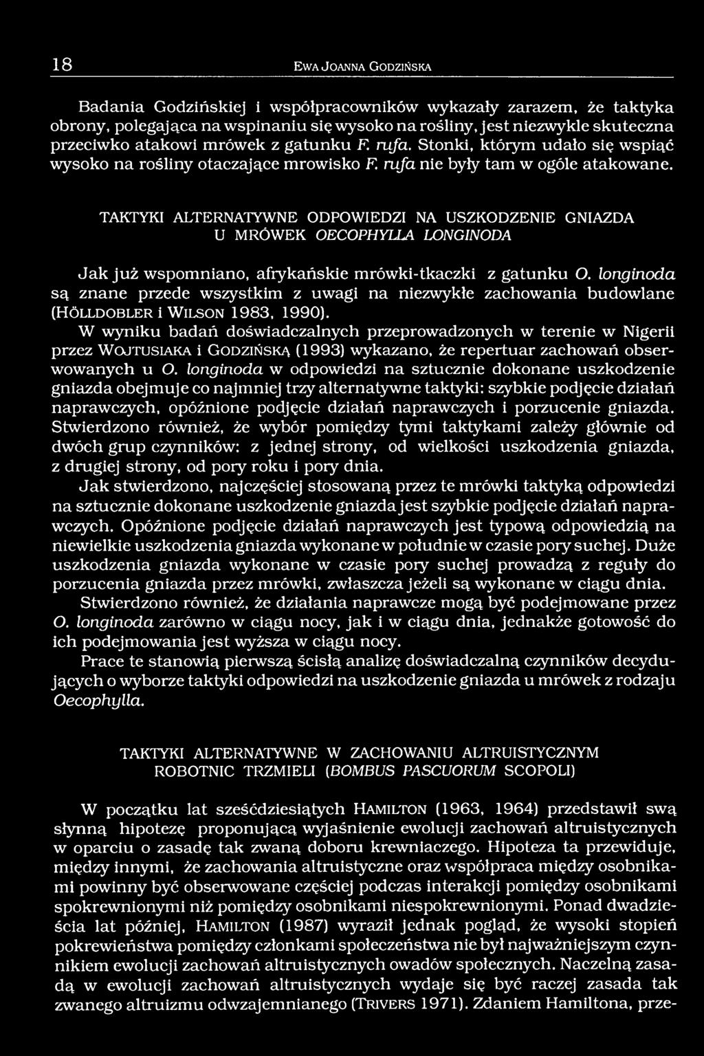 TAKTYKI ALTERNATYWNE ODPOWIEDZI NA USZKODZENIE GNIAZDA U MRÓWEK OECOPHYLLA LONGINODA Jak już wspomniano, afrykańskie mrówki-tkaczki z gatunku O.