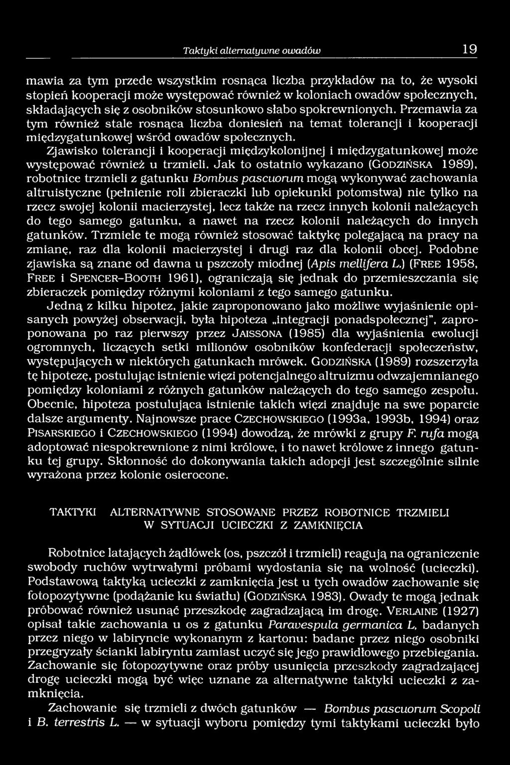 Zjawisko tolerancji i kooperacji międzykolonijnej i międzygatunkowej może występować również u trzmieli.