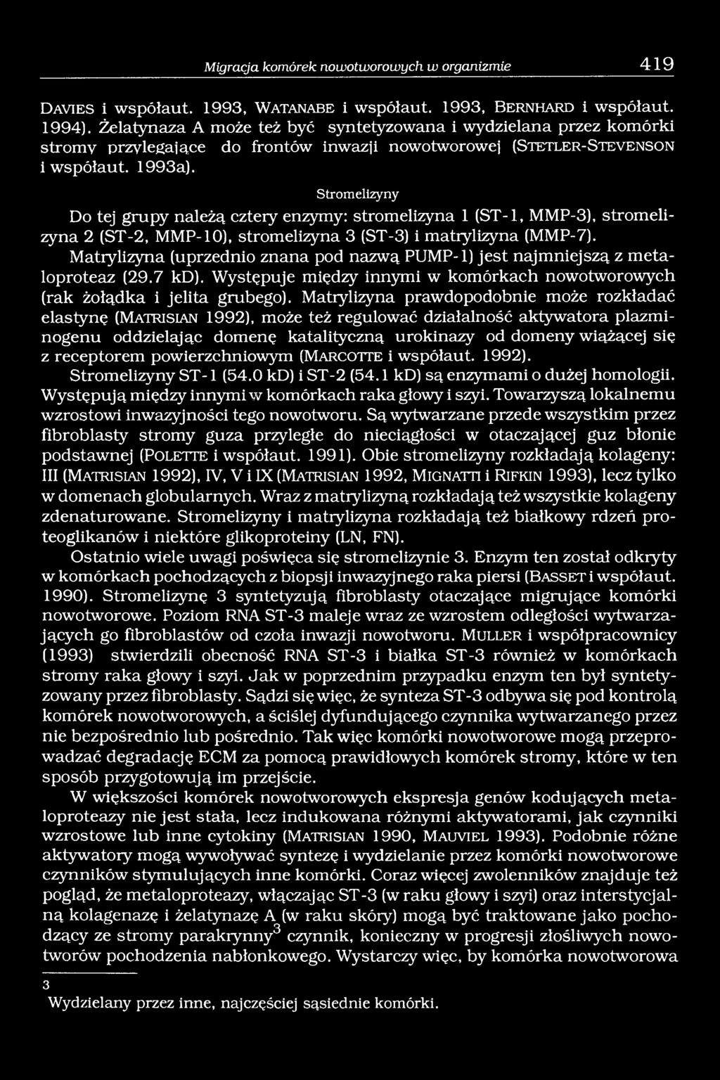 Stromelizyny Do tej grupy należą cztery enzymy: stromelizyna 1 (ST-1, MMP-3), stromelizyna 2 (ST-2, MMP-10), stromelizyna 3 (ST-3) i matrylizyna (MMP-7).