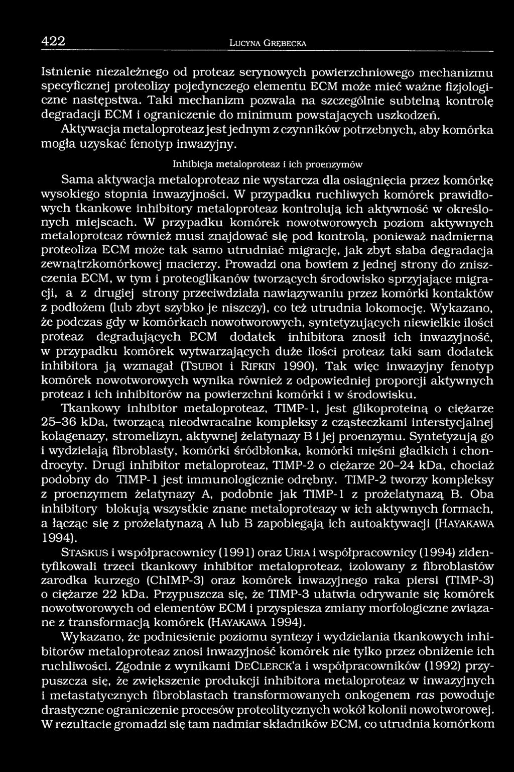 Aktywacja metaloproteaz jest jednym z czynników potrzebnych, aby komórka mogła uzyskać fenotyp inwazyjny.