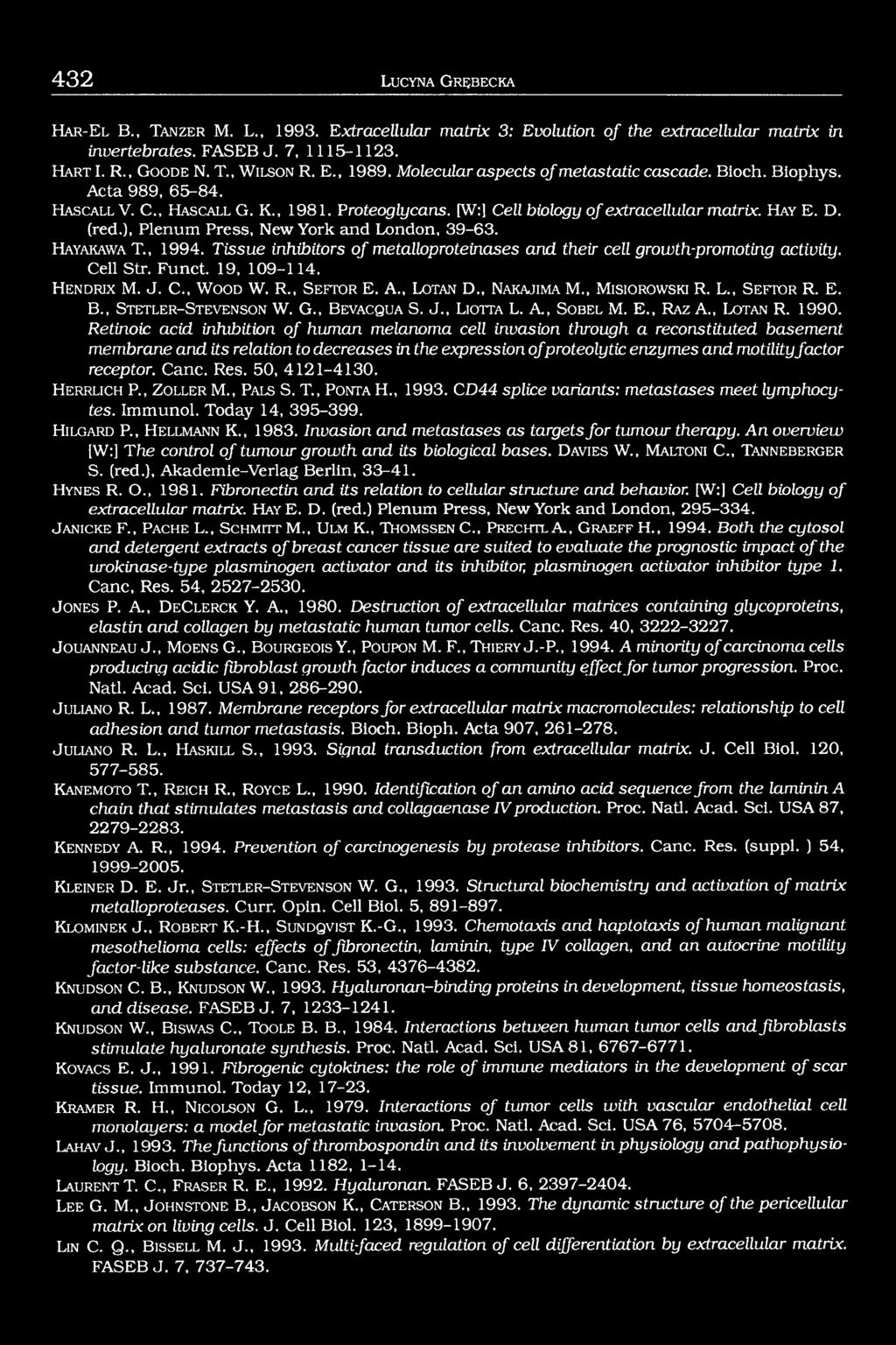 [W:] Cell biology of extracellular matrix. H a y E. D. (red.), Plenum Press, New York and London, 39-63. H a y a k a w a T., 1994.