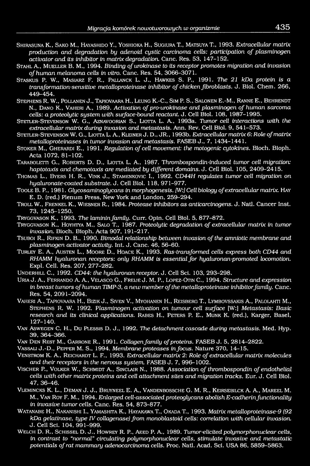 , M u e l l e r B. M., 1994. Binding of urokinase to its receptor promotes migration and invasion of human melanoma cells in vitro. Cane. Res. 54, 3066-3071. S t a s k u s P. W., M a s ia r z F. R., Pa l l a n c k L.