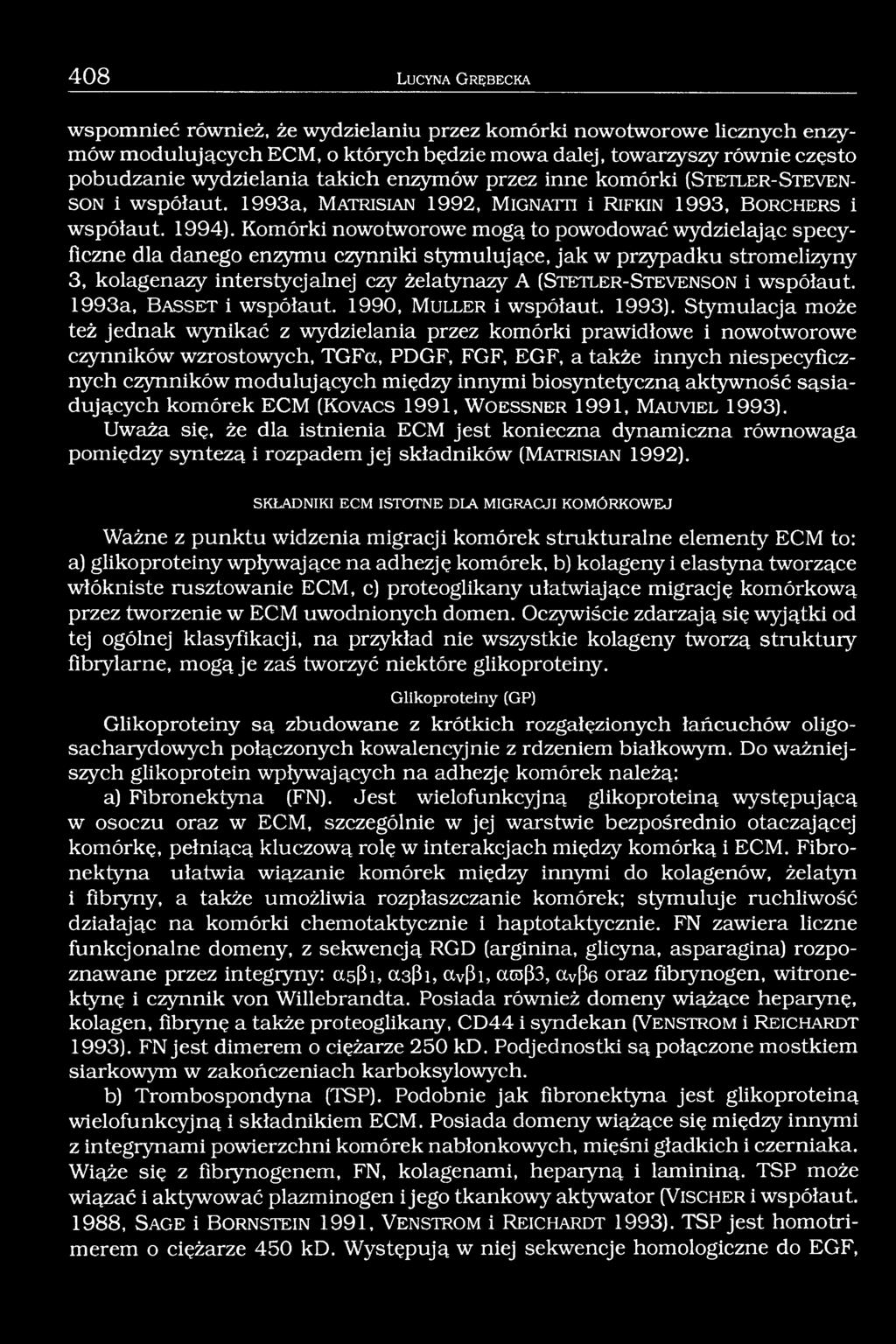 Komórki nowotworowe mogą to powodować wydzielając specyficzne dla danego enzymu czynniki stymulujące, jak w przypadku stromelizyny 3, kolagenazy interstycjalnej czy żelatynazy A (S t e t le r - S t e