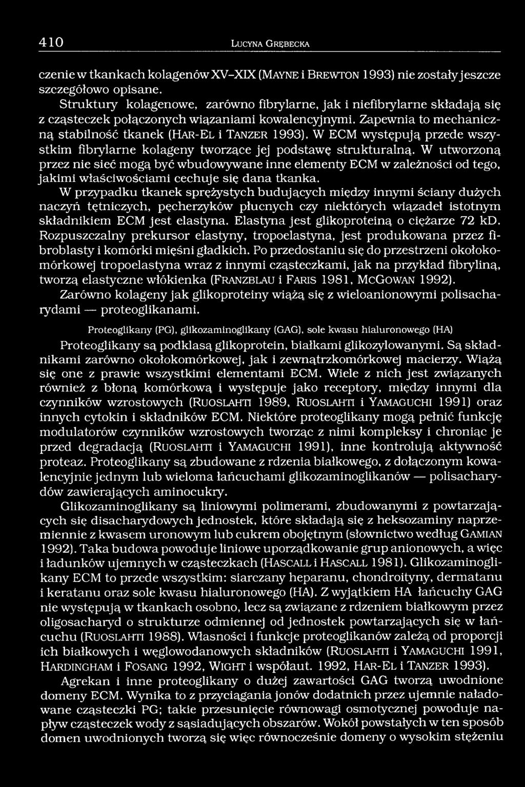 Zapewnia to mechaniczną stabilność tkanek (H a r - E l i T a n z e r 1993). W ECM występują przede wszystkim fibrylarne kolageny tworzące jej podstawę strukturalną.