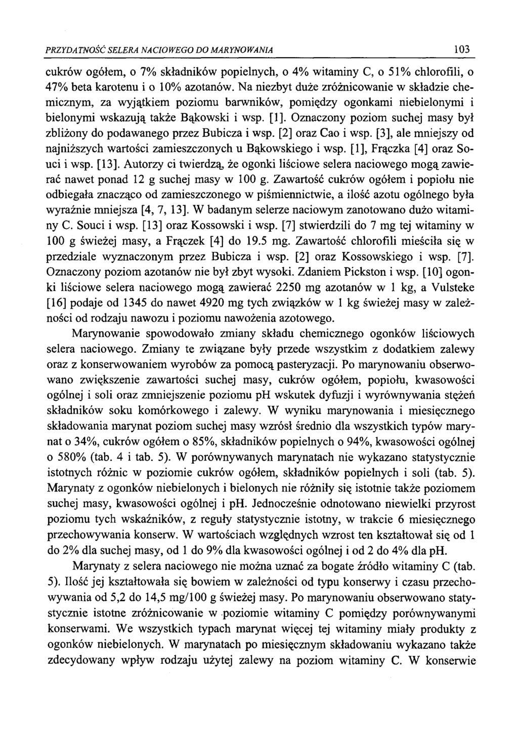 PRZYDATNOŚĆ SELERA NACIOWEGO DO MARYNOWANIA 103 cukrów ogółem, o 7% składników popielnych, o 4% witaminy C, o 51% chlorofili, o 47% beta karotenu i o 10% azotanów.