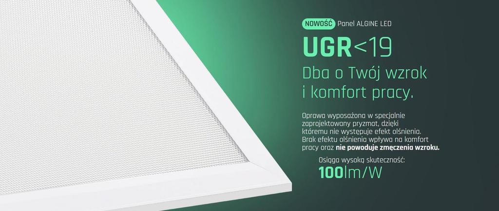 Nowość w ofercie Spectrum LED Ledowy Panel Algine z UGR<19 Oprawa posiada specjalnie zaprojektowaną przesłonę mikro pryzmatyczną, dzięki której nie występuje wzmożony efekt olśnienia.