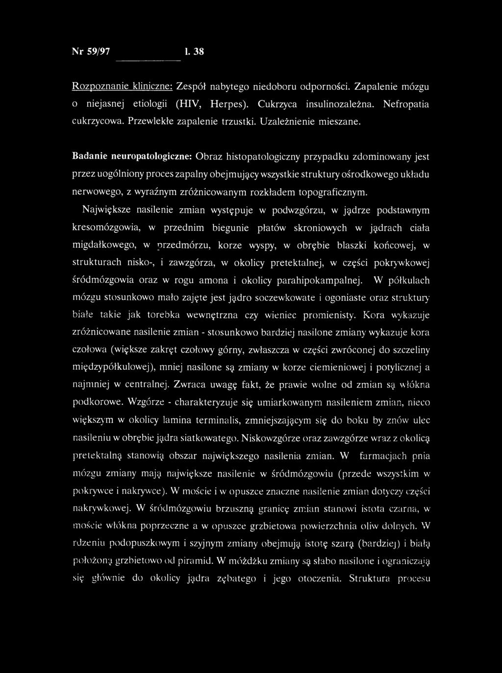 Nr 59/97 1. 38 Rozpoznanie kliniczne: Zespół nabytego niedoboru odporności. Zapalenie mózgu o niejasnej etiologii (HIV, Herpes). Cukrzyca insulinozależna. Nefropatia cukrzycowa.