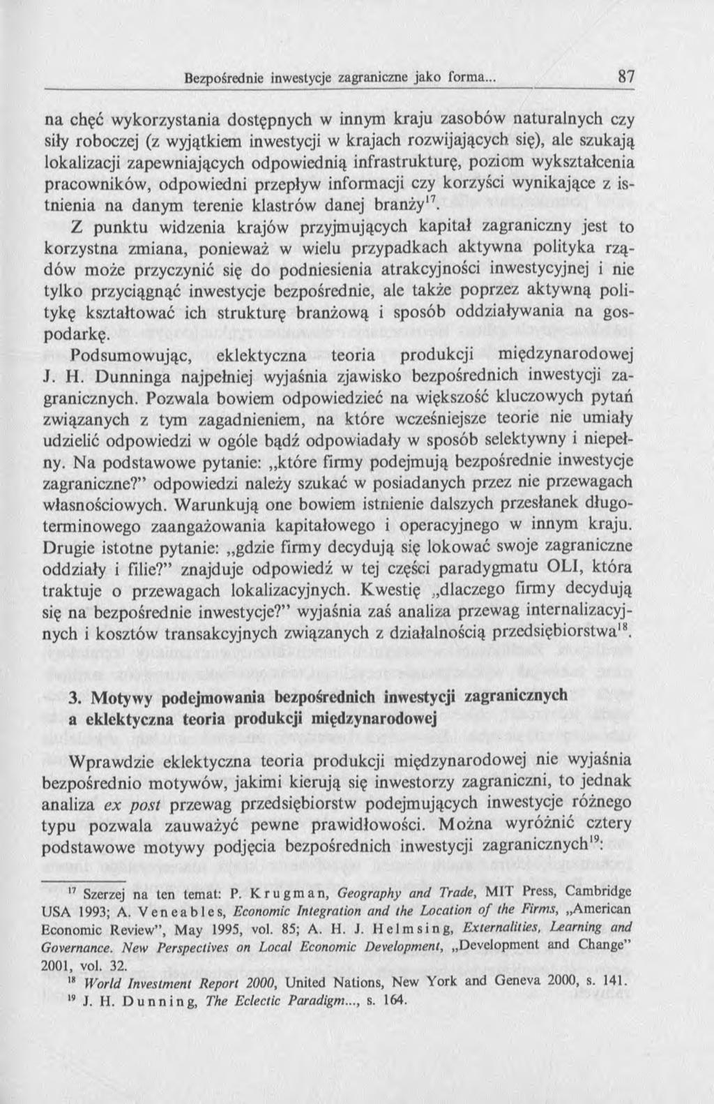 na chęć wykorzystania dostępnych w innym kraju zasobów naturalnych czy siły roboczej (z wyjątkiem inwestycji w krajach rozwijających się), ale szukają lokalizacji zapewniających odpowiednią