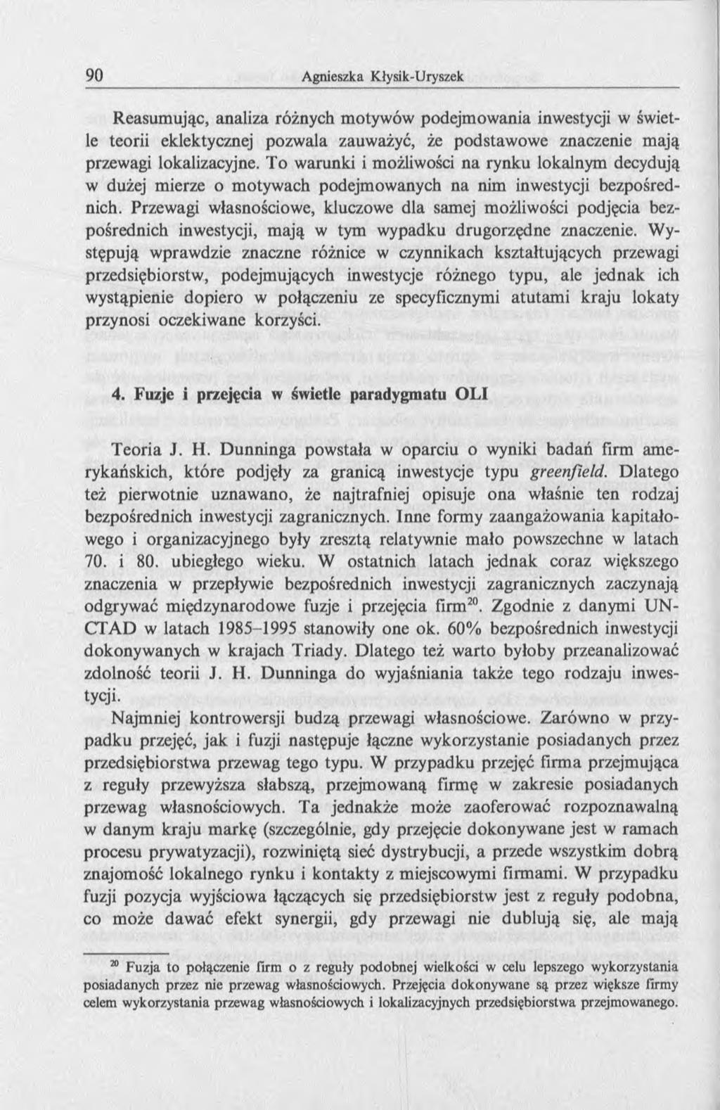 Reasumując, analiza różnych motywów podejmowania inwestycji w świetle teorii eklektycznej pozwala zauważyć, że podstawowe znaczenie mają przewagi lokalizacyjne.