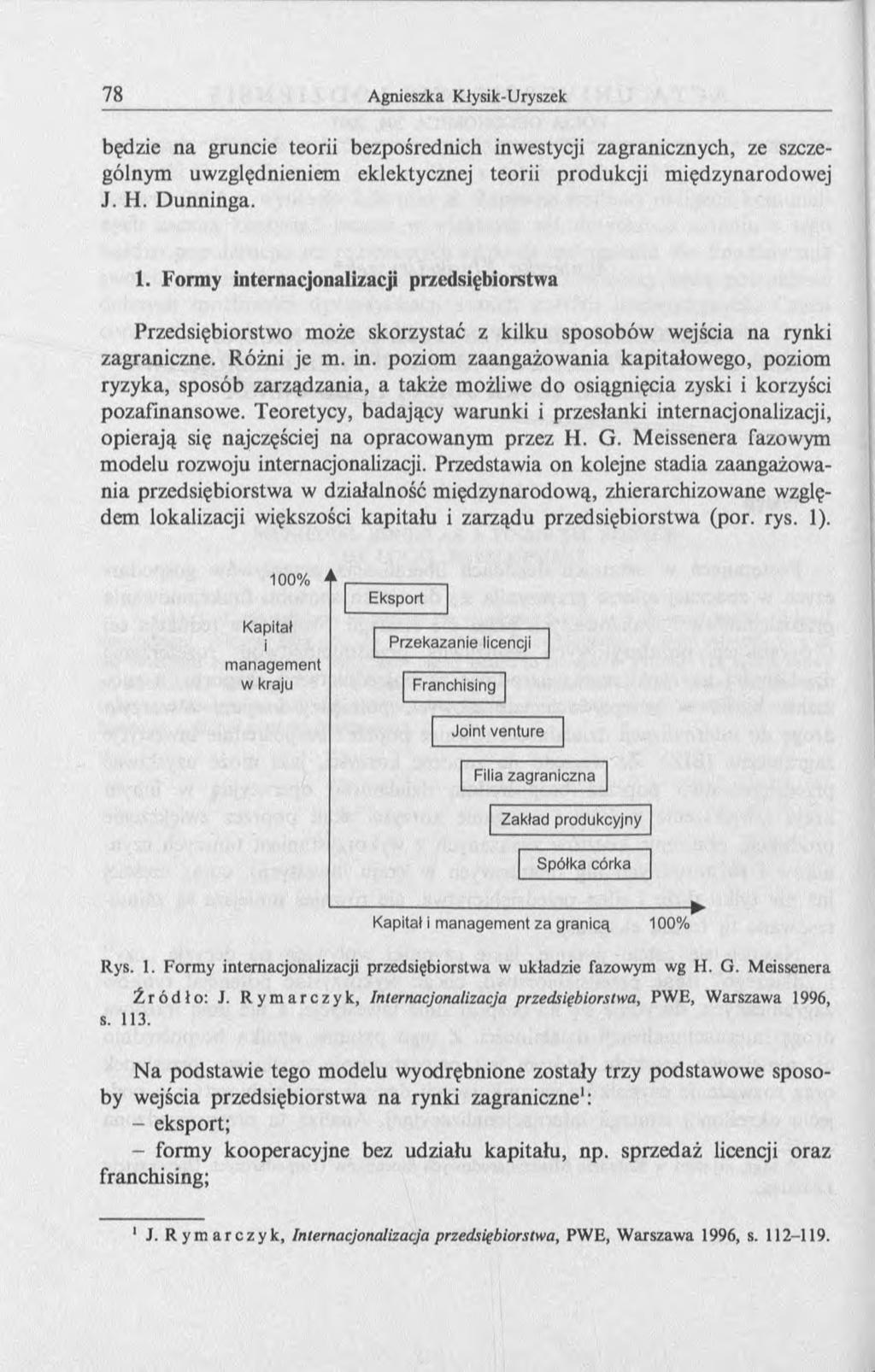 będzie na gruncie teorii bezpośrednich inwestycji zagranicznych, ze szczególnym uwzględnieniem eklektycznej teorii produkcji międzynarodowej J. H. Dunninga. 1.