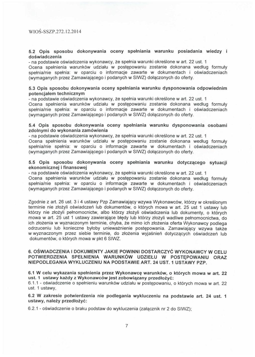WIOS-SSZP.272.2.204 5.2 Opis sposobu dokonywania oceny spclniania warunku posiadania wiedzy i doswiadczenia - na podstawie oswiadczenia wykonawcy, ze spetnia warunki okreslone w art. 22 ust.