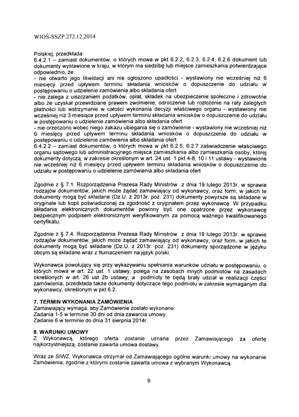 WIOS-SSZP.272.2.204 Polskiej, przedktada: 6.4.2. - zamiast dokumentbw, o ktorych mowa w pkt 6.2.2, 6.2.3, 6.2.4, 6.2.6 dokument lub dokumenty wystawione w kraju, w ktorym ma siedzibe lub miejsce zamieszkania potwierdzaja.