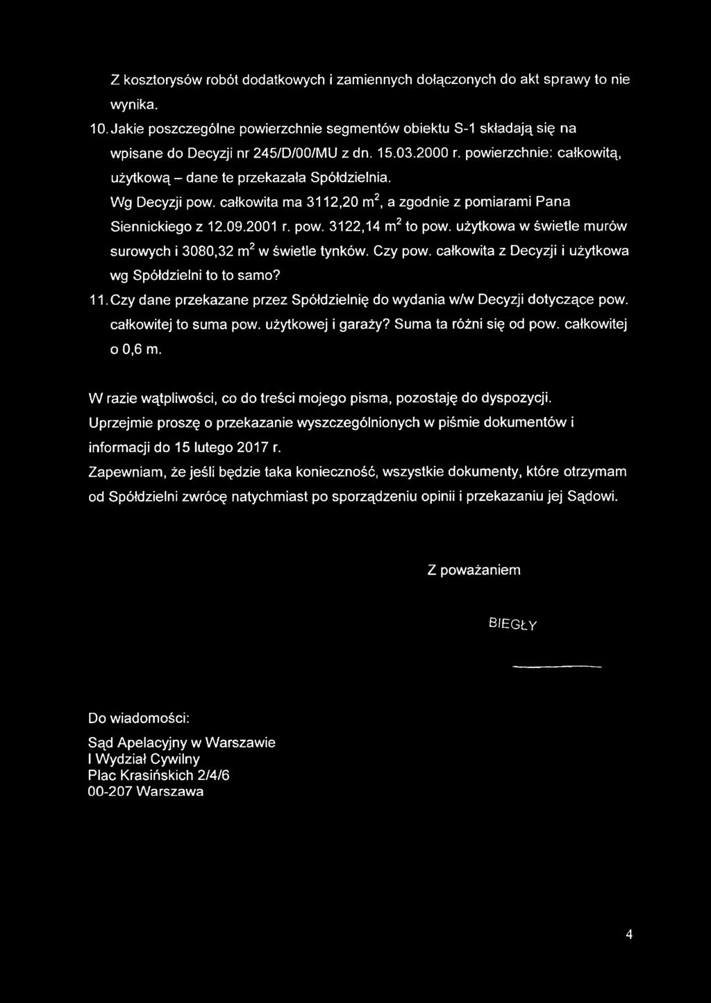Wg Decyzji pow. całkowita ma 3112,20 m2, a zgodnie z pomiarami Pana Siennickiego z 12.09.2001 r. pow. 3122,14 m2 to pow. użytkowa w świetle murów surowych i 3080,32 m2 w świetle tynków. Czy pow.
