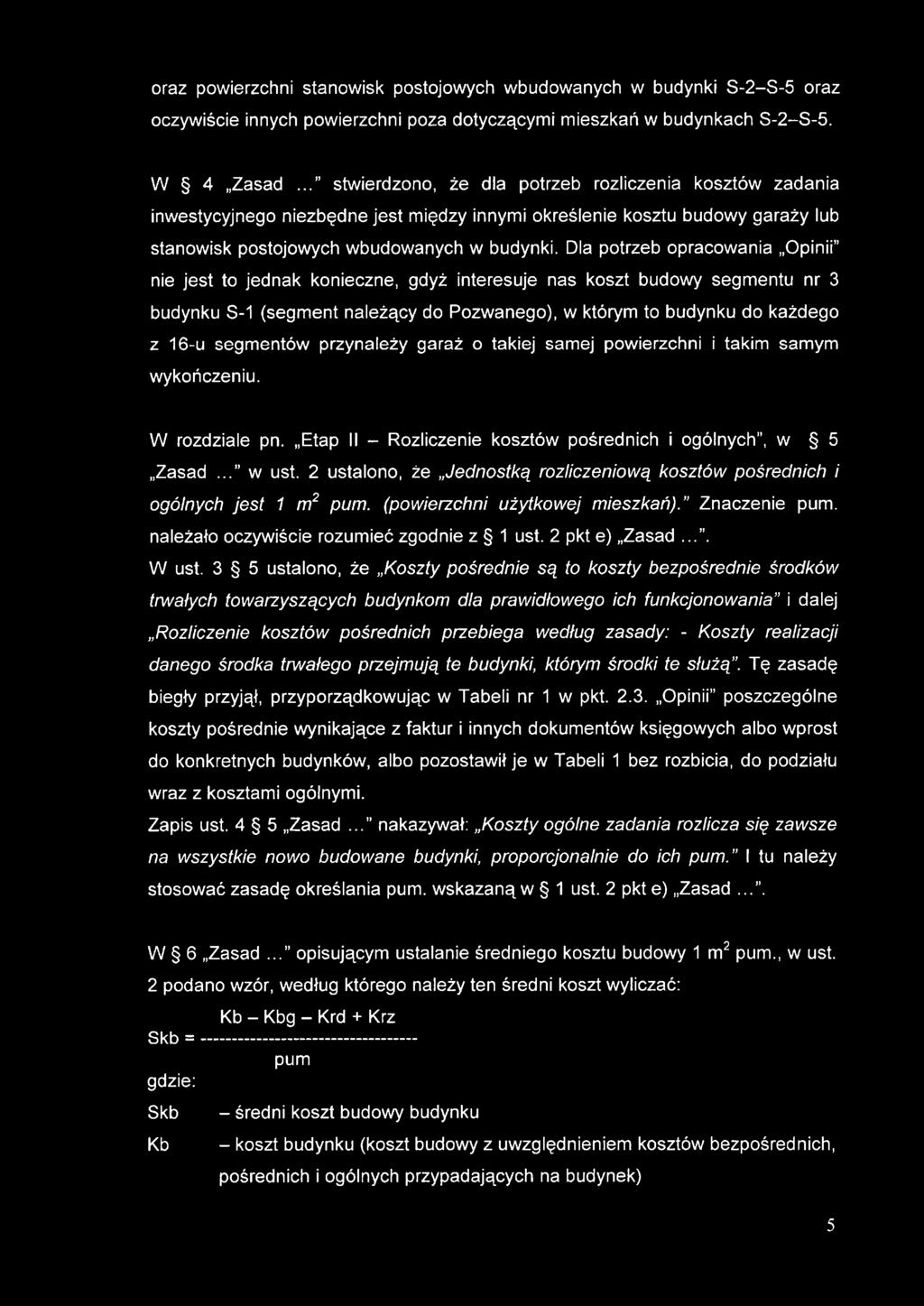 oraz powierzchni stanowisk postojowych wbudowanych w budynki S-2-S-5 oraz oczywiście innych powierzchni poza dotyczącymi mieszkań w budynkach S-2-S-5. W 4 Zasad.