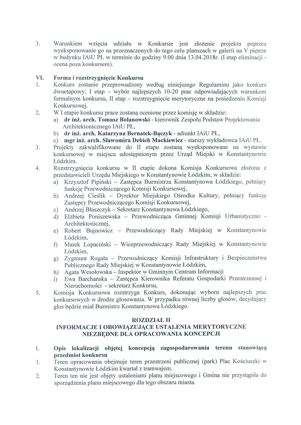 Warunkiem wzięcia udziału W Konkursie jest złożenie projektu poprzez wyeksponowanie go na przeznaczonych do tego celu planszach w galerii na V piętrze w budynku IAiU PŁ w terminie do godziny 9.