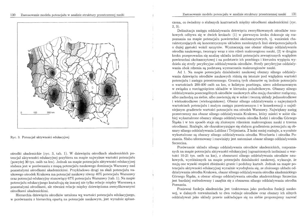 130 Zastosowanie modelu potencjału w analizie struktury przestrzennej nauki Ryc. 3. Potencjał aktywności edukacyjnej ośrodki akademickie (ryc. 3, tab. 1).