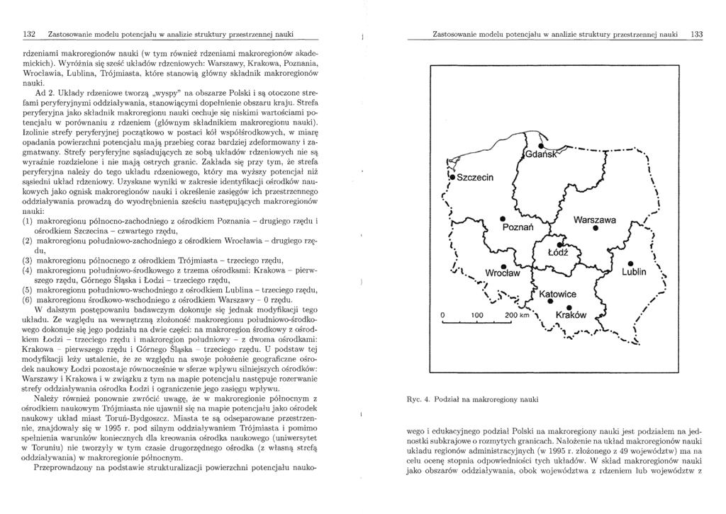132 Zastosowanie modelu potencjału w analizie struktury przestrzennej nauki Zastosowanie modelu potencjału w analizie struktury przestrzennej nauki 133 rdzeniami makroregionów nauki (w tym również