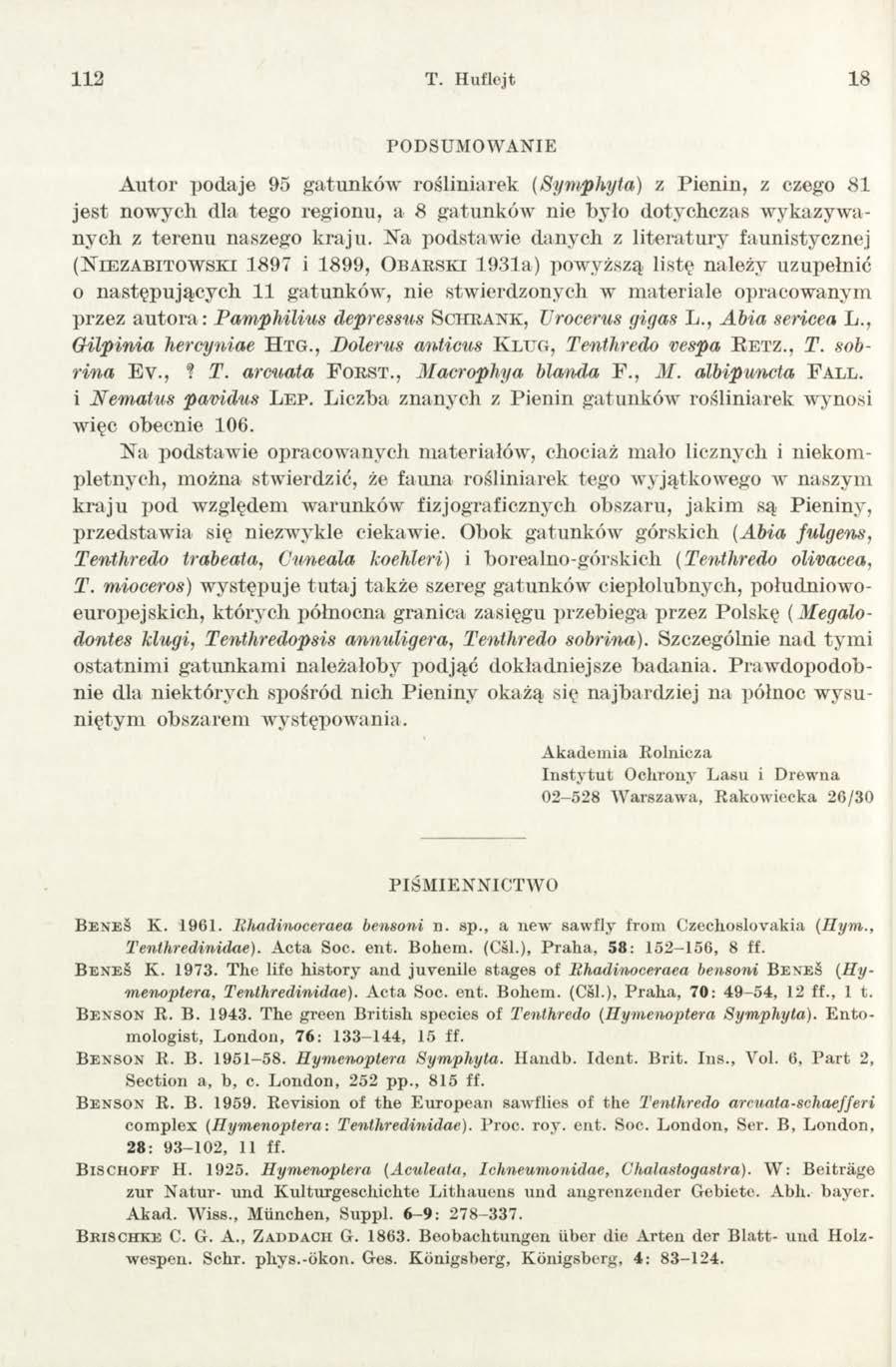 112 T. Huflejt 18 PODSUMOWANIE Autor podaje 95 gatunków rośliniarek (Symphyta) z Pienin, z czego 81 jest nowych dla tego regionu, a 8 gatunków nie było dotychczas wykazywanych z terenu naszego kraju.