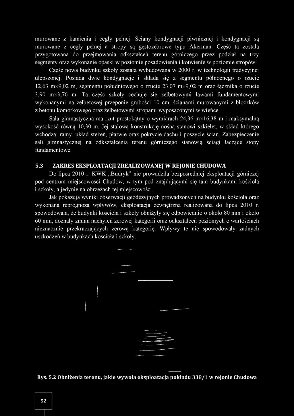 Część nowa budynku szkoły została wybudowana w 2000 r. w technologii tradycyjnej ulepszonej.
