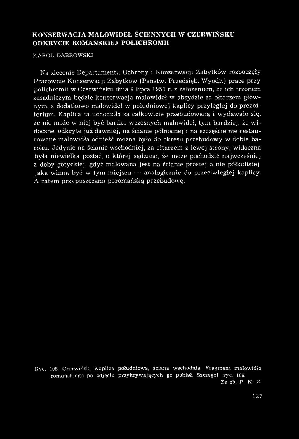 z założeniem, że ich trzonem zasadniczym będzie konserw acja m alow ideł w absydzie za ołtarzem głów nym, a dodatkow o m alow ideł w południow ej kaplicy przyległej do prezbiterium.