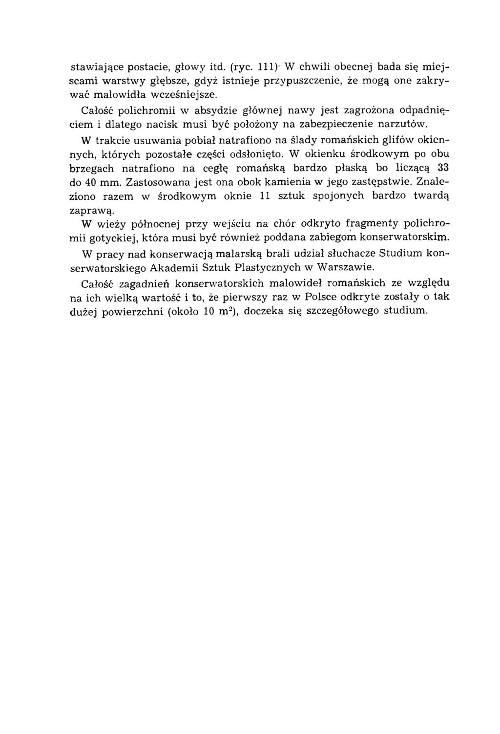 staw iające postacie, głowy itd. (ryc. 111)- W chwili obecnej bada się m iejscam i w arstw y głębsze, gdyż istnieje przypuszczenie, że m ogą one zakryw ać m alow idła wcześniejsze.
