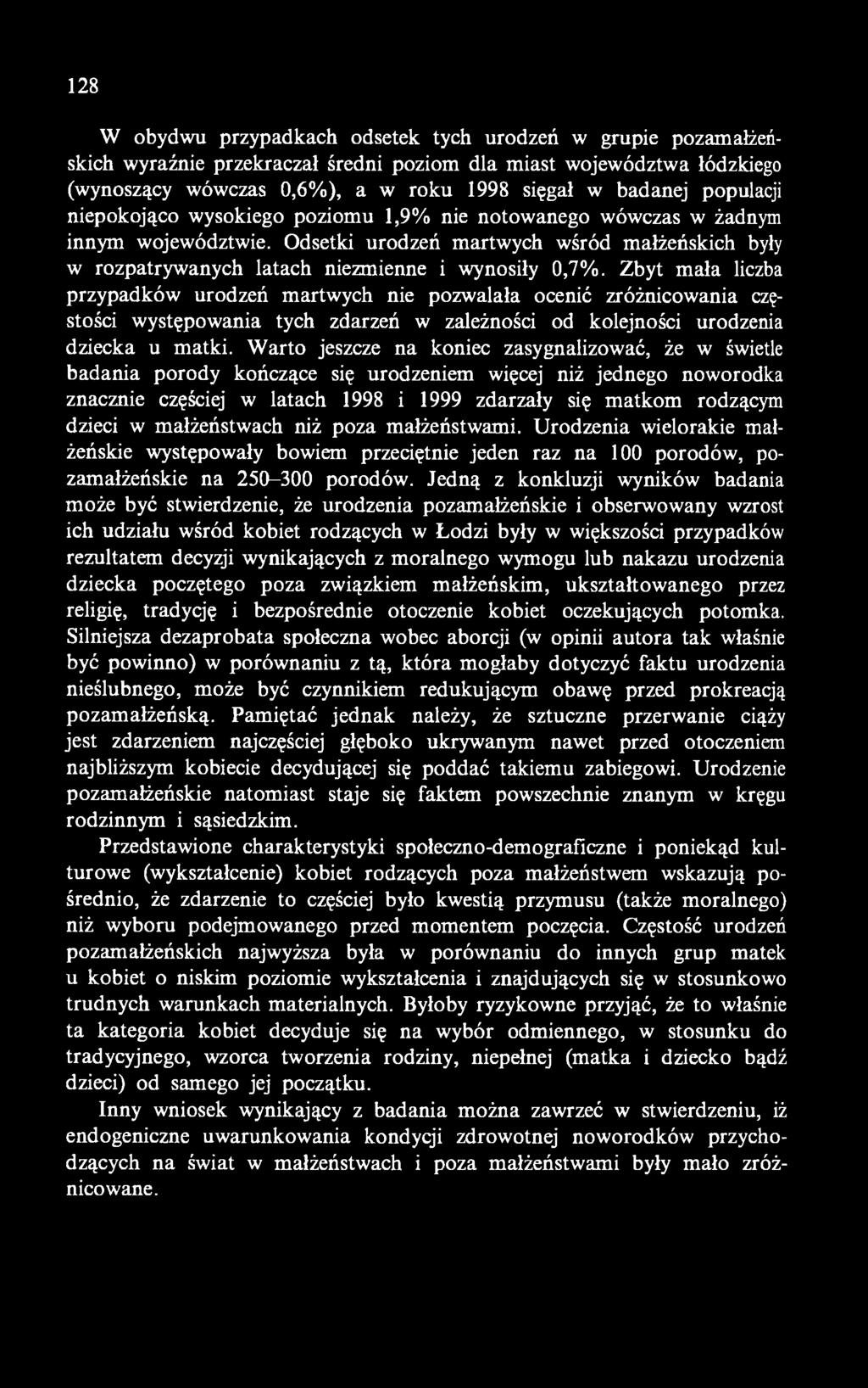 Zbyt mała liczba przypadków urodzeń martwych nie pozwalała ocenić zróżnicowania częstości występowania tych zdarzeń w zależności od kolejności urodzenia dziecka u matki.