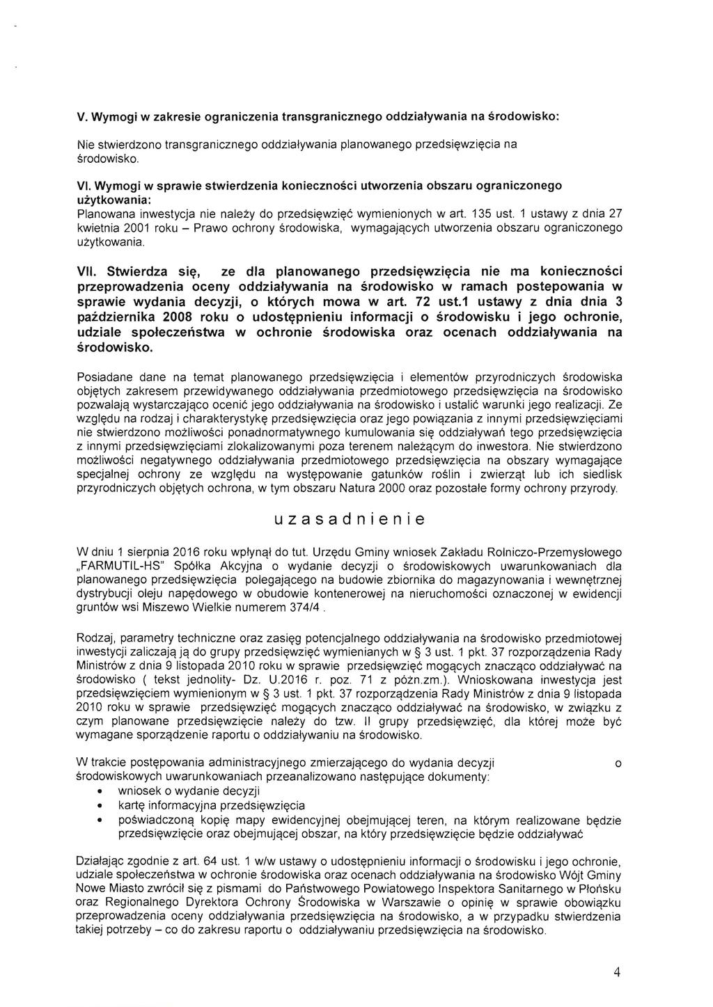 V. Wymogi w zakresie ograniczenia transgranicznego oddziatywania na srodowisko: Nie stwierdzono transgranicznego oddzialywania planowanego przedsi~wzi~cia na srodowisko. VI.