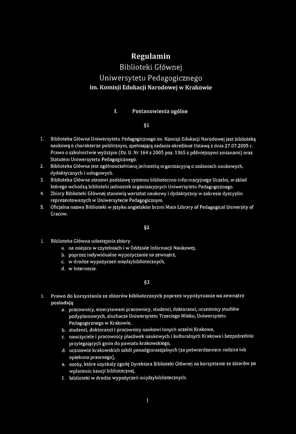 1365 z późniejszymi zmianami) oraz Statutem Uniwersytetu Pedagogicznego. 2. Biblioteka Główna jest ogólnouczelnianą jednostką organizacyjną o zadaniach naukowych, dydaktycznych i usługowych. 3.