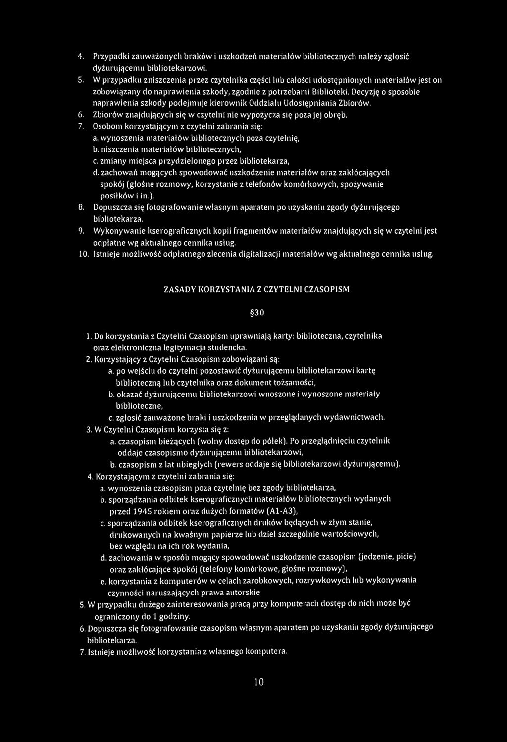 Decyzję o sposobie naprawienia szkody podejmuje kierownik Oddziału Udostępniania Zbiorów. 6. Zbiorów znajdujących się w czytelni nie wypożycza się poza jej obręb. 7.