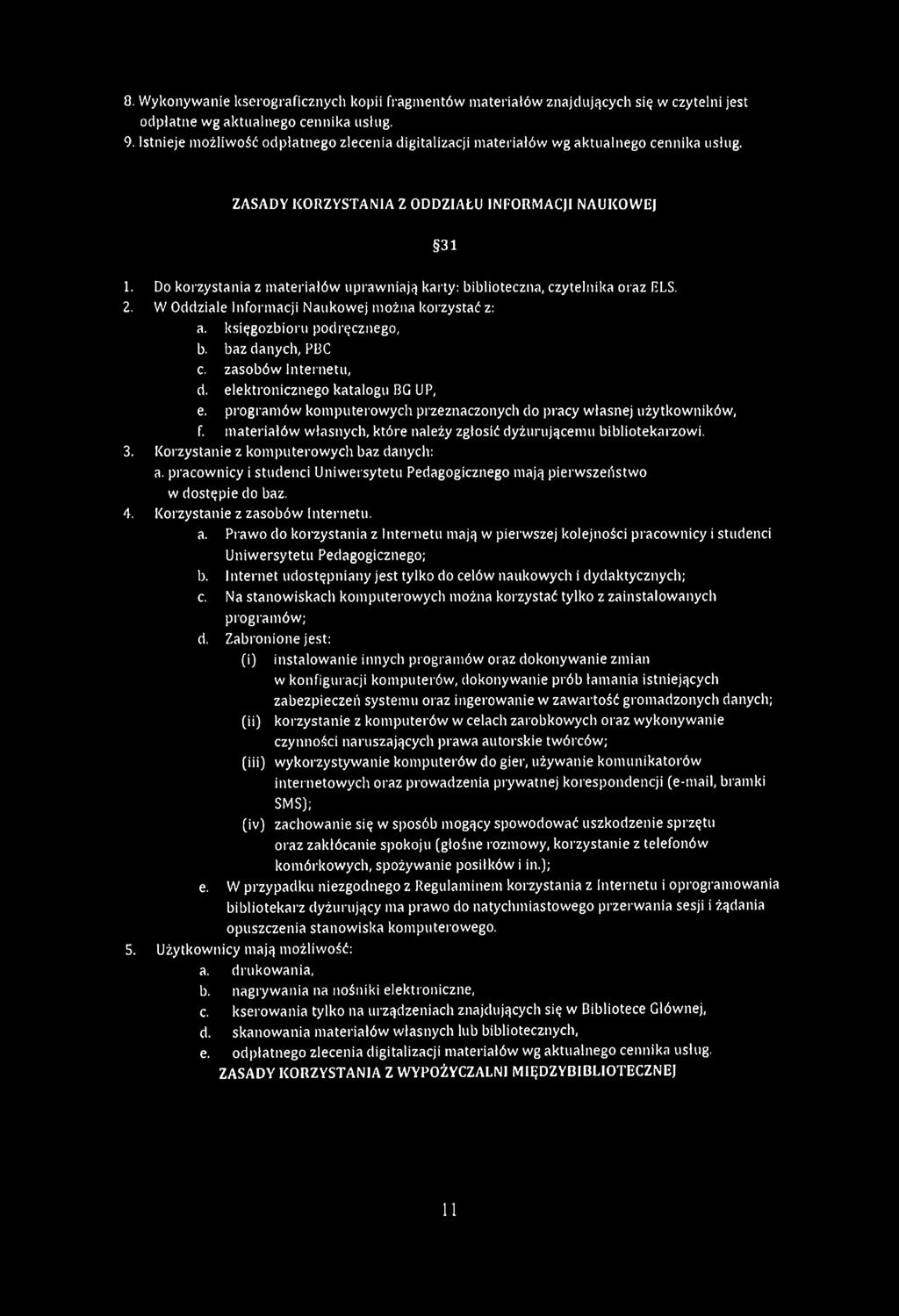 Do korzystania z materiałów uprawniają karty: biblioteczna, czytelnika oraz ELS. 2. W Oddziale Informacji Naukowej można korzystać z: a. księgozbioru podręcznego, b. baz danych, PBC c.