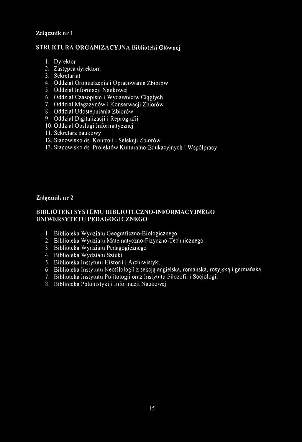Sekretarz naukowy 12. Stanowisko ds. Kontroli i Selekcji Zbiorów 13. Stanowisko ds. Projektów Kulturalno-Edukacyjnych i Współpracy Załącznik nr 2 BIBLIOTEKI SYSTEMU BIBLIOTECZNO-INFORMACYJNEGO UNIWERSYTETU PEDAGOGICZNEGO 1.