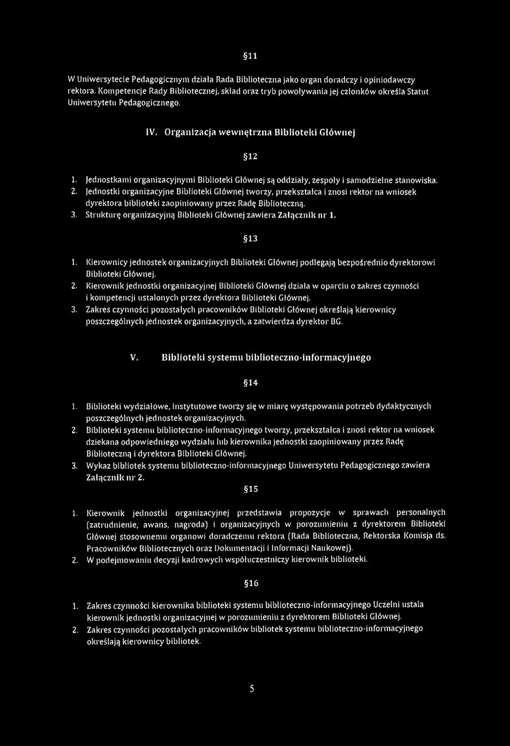 Jednostkami organizacyjnymi Biblioteki Głównej są oddziały, zespoły i samodzielne stanowiska. 2.