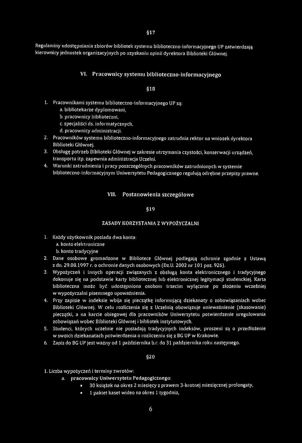 informatycznych, d. pracownicy administracji. 2. Pracowników systemu biblioteczno-informacyjnego zatrudnia rektor na wniosek dyrektora Biblioteki Głównej. 3.