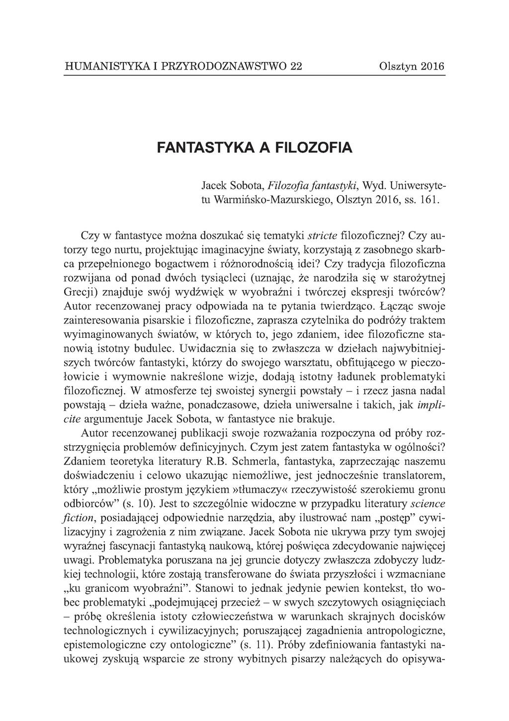 HUMANISTYKA I PRZYRODOZNAWSTWO 22 Olsztyn 201(3 FANTASTYKA A FILOZOFIA Jacek Sobota, Filozofia fantastyki, Wyd. Uniwersytetu Warmińsko-Mazurskiego, Olsztyn 2016, ss. 161.