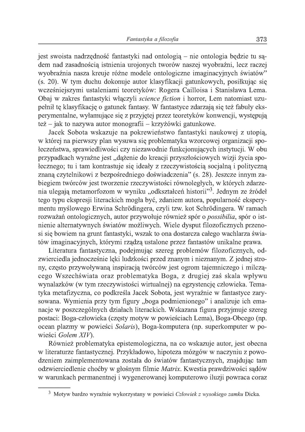 Fantastyka a filozofia 373 jest swoista nadrzędność fantastyki nad ontologią - nie ontologia będzie tu sądem nad zasadnością istnienia urojonych tworów naszej wyobraźni, lecz raczej wyobraźnia nasza