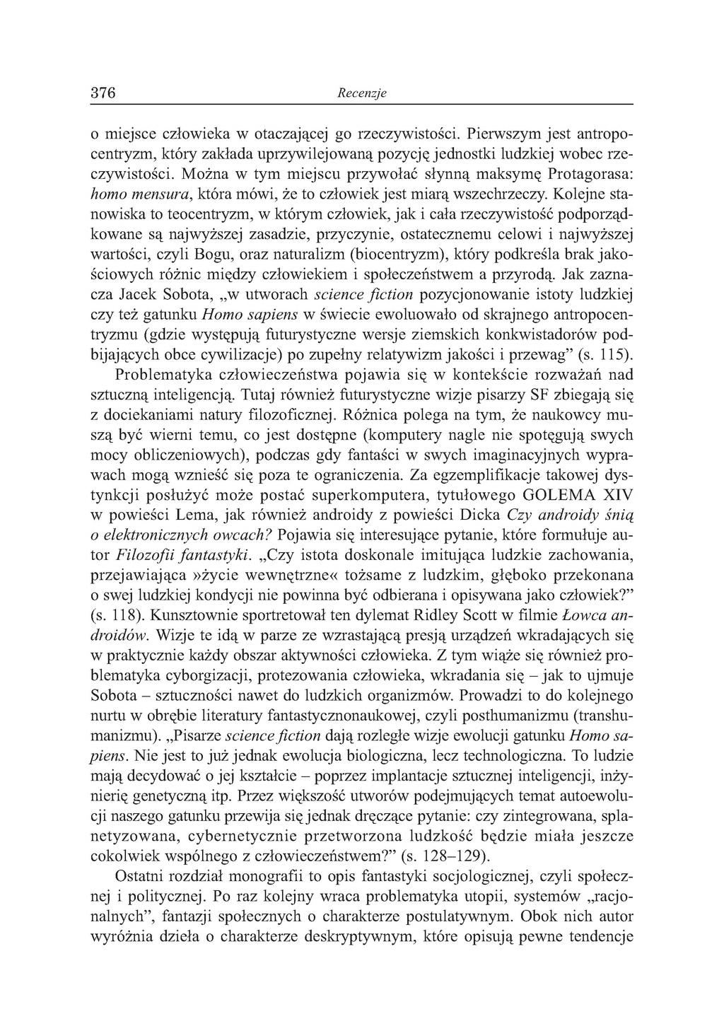 376 Recenzje o miejsce człowieka w otaczającej go rzeczywistości. Pierwszym jest antropocentryzm, który zakłada uprzywilejowaną pozycję jednostki ludzkiej wobec rzeczywistości.