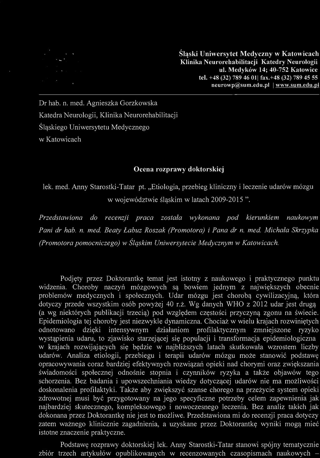 "Etiologia, przebieg kliniczny i leczenie udarów mózgu w województwie śląskim w latach 2009-2015 ". Przedstawiona do recenzji praca została wykonana pod kierunkiem naukowym Pani dr hab. n. med.