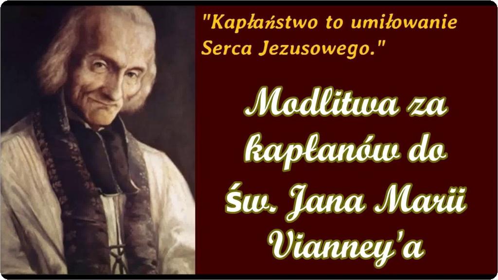 Św. Jan Maria Vianney - patron wewnętrznej odnowy wszystkich kapłanów w duchu Ewangelii. Święty z Ars lubił powtarzać, że "Kapłaństwo to miłość Serca Jezusowego".