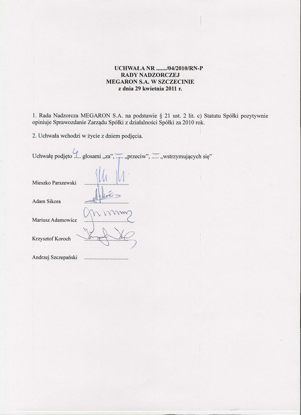 UCHWAŁA NR.I04/20101RN-P z dnia 29 kwietnia 2011 r. 1. Rada Nadzorcza MEGARON S.A. na podstawie 21 ust. 2 lit.