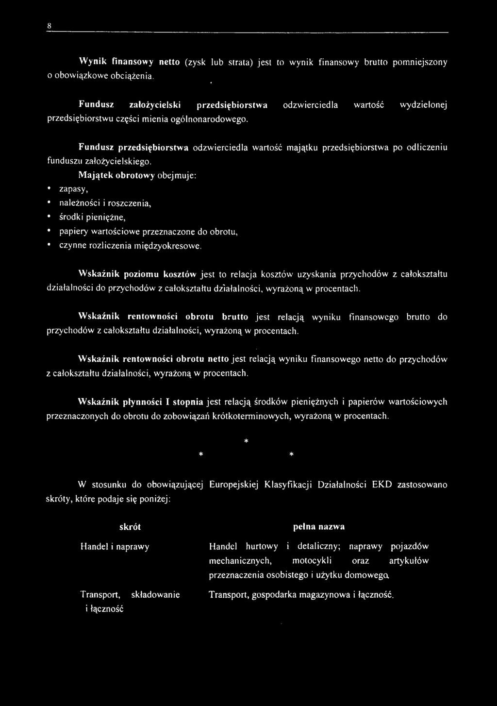 Fundusz przedsiębiorstwa odzwierciedla wartość majątku przedsiębiorstwa po odliczeniu funduszu założycielskiego.