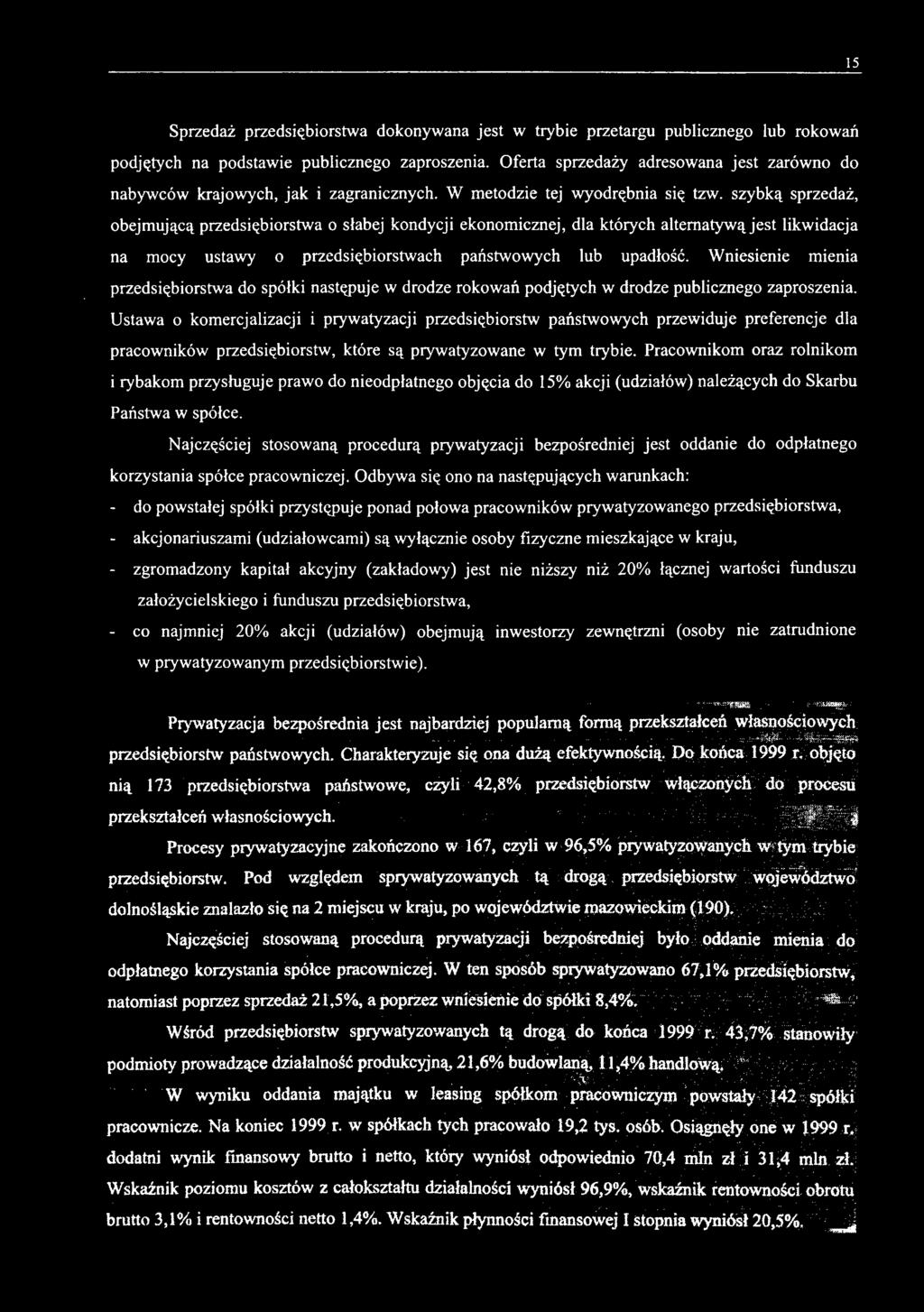 szybką sprzedaż, obejmującą przedsiębiorstwa o słabej kondycji ekonomicznej, dla których alternatywą jest likwidacja na mocy ustawy o przedsiębiorstwach państwowych lub upadłość.